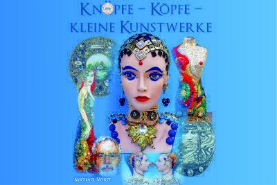 Köpfe, Knöpfe - kleine Kunstwerke - 2015